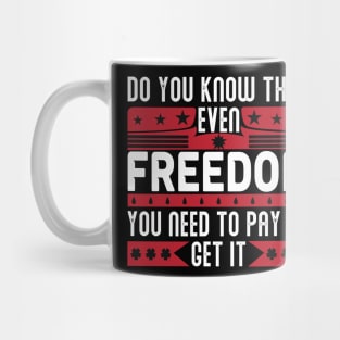 Funny Quote - Do you know that even freedom You need to pay to get it Mug